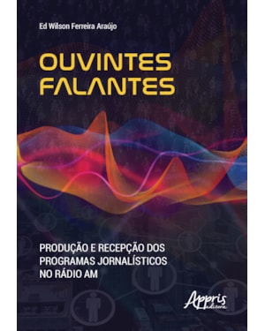 OUVINTES FALANTES: PRODUÇÃO E RECEPÇÃO DOS PROGRAMAS JORNALÍSTICOS NO RÁDIO AM