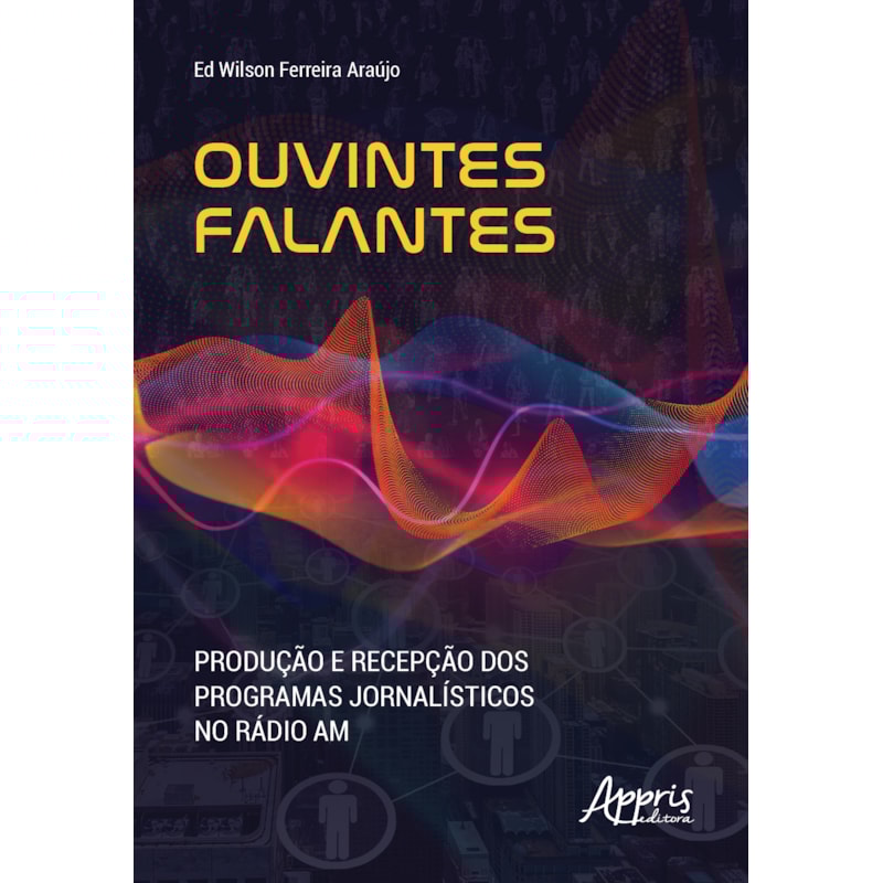 OUVINTES FALANTES: PRODUÇÃO E RECEPÇÃO DOS PROGRAMAS JORNALÍSTICOS NO RÁDIO AM