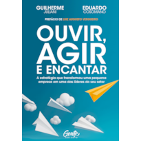 OUVIR, AGIR E ENCANTAR: A ESTRATÉGIA QUE TRANSFORMOU UMA PEQUENA EMPRESA EM UMA DAS LÍDERES DO SEU SETOR