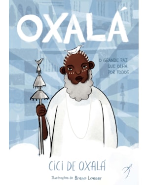 OXALÁ: O GRANDE PAI QUE OLHA POR TODOS