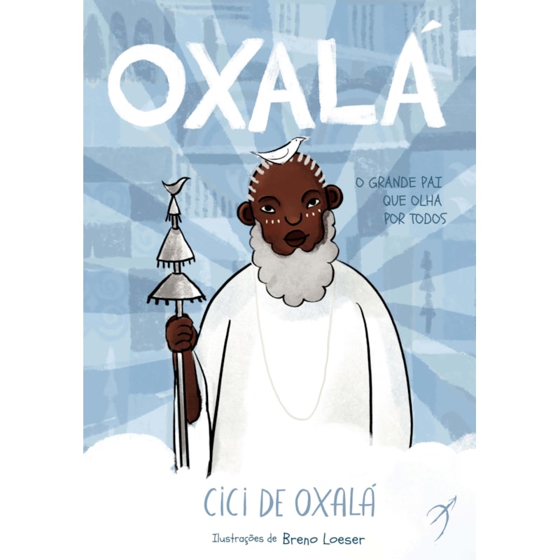 OXALÁ: O GRANDE PAI QUE OLHA POR TODOS