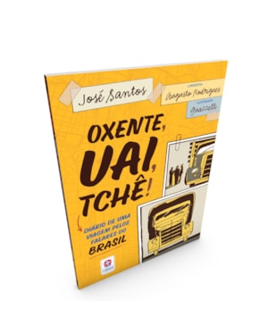 OXENTE, UAI, TCHÊ!: DIÁRIO DE UMA VIAGEM PELOS FALARES DO BRASIL