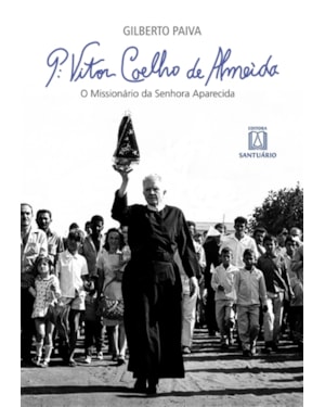 P: VITOR COELHO DE ALMEIDA - O MISSIONÁRIO DA SENHORA APARECIDA