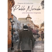 PABLO NERUDA: UMA ENTREVISTA IMAGINADA