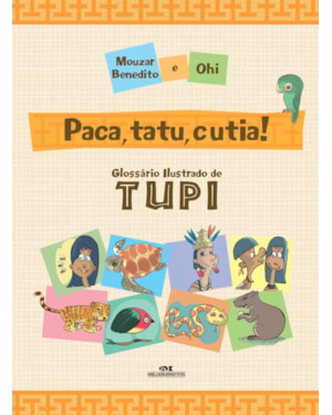 PACA, TATU E CUTIA!: GLOSSÁRIO ILUSTRADO DE TUPI
