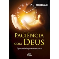 PACIÊNCIA COM DEUS: OPORTUNIDADE PARA UM ENCONTRO