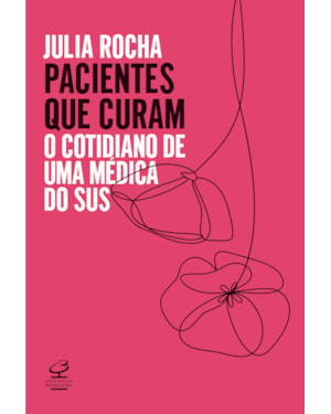PACIENTES QUE CURAM: O COTIDIANO DE UMA MÉDICA DO SUS