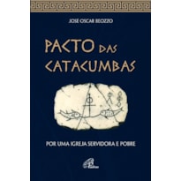 PACTO DAS CATACUMBAS: POR UMA IGREJA SERVIDORA E POBRE