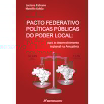 PACTO FEDERATIVO POLÍTICAS PÚBLICAS DO PODER LOCAL: PARA O DESENVOLVIMENTO REGIONAL NA AMAZÔNIA