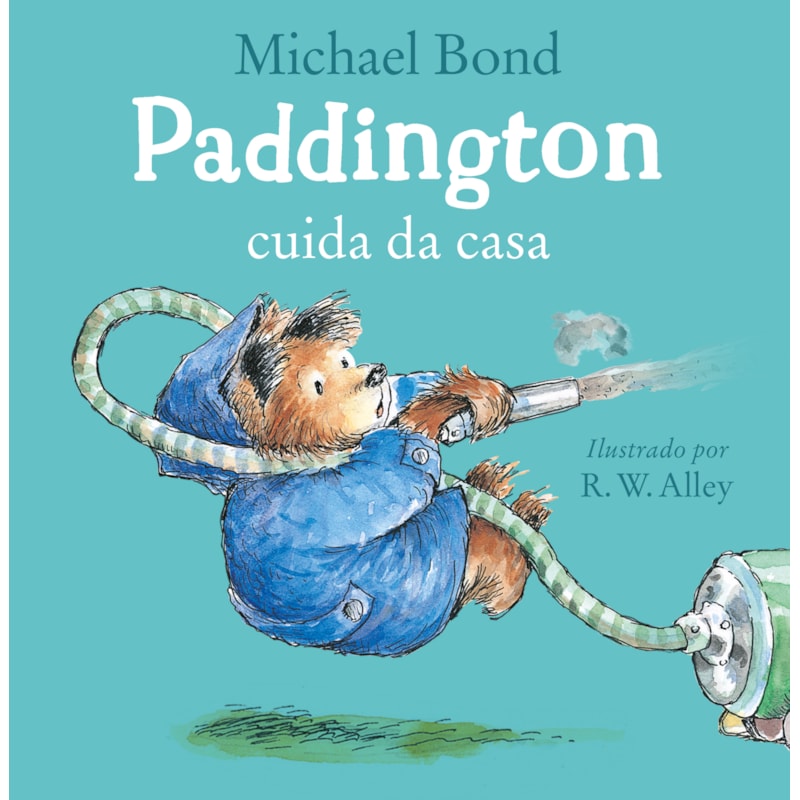 PADDINGTON CUIDA DA CASA - UMA HISTÓRIA DIVERTIDA DO URSO MAIS AMADO DA LITERATURA INFANTIL