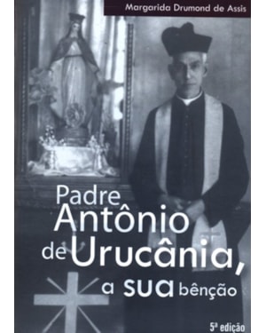 PADRE ANTONIO DE URUCANIA A SUA BENCAO