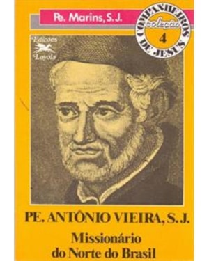 PADRE ANTONIO VIEIRA - MISSIONARIO DO NORTE DO BRASIL - 1