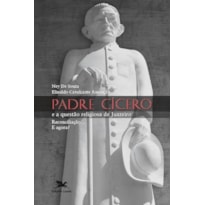 PADRE CÍCERO E A QUESTÃO RELIGIOSA DE JUAZEIRO - RECONCILIAÇÃO...E AGORA?