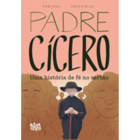 Padre Cícero: Uma história de fé no sertão