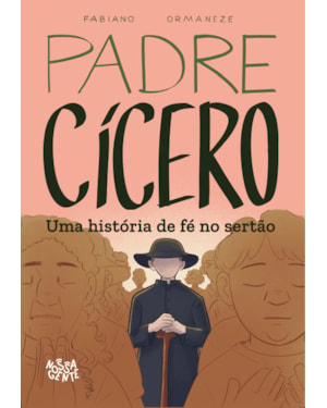 Padre Cícero: Uma história de fé no sertão