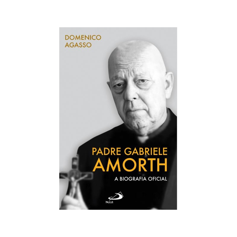 PADRE GABRIELE AMORTH - A BIOGRAFIA OFICIAL