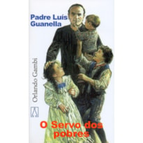 PADRE LUIS GUANELLA - O SERVO DOS POBRES