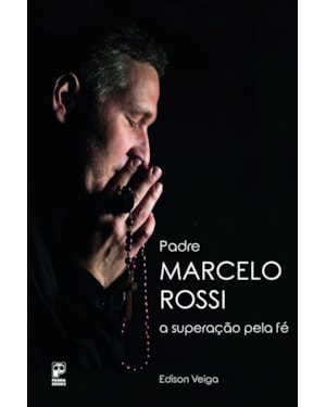 PADRE MARCELO ROSSI: A SUPERAÇÃO PELA FÉ