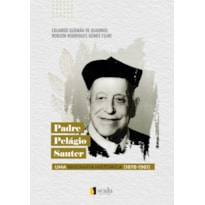 PADRE PELÁGIO SAUTER - UMA BIOGRAFIA HISTÓRICA (1878-1961)