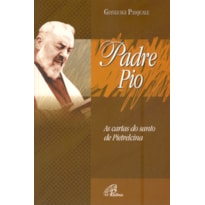 PADRE PIO: AS CARTAS DO SANTO DE PIETRELCINA