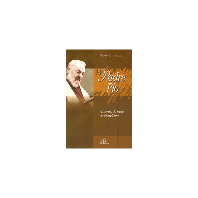 PADRE PIO: AS CARTAS DO SANTO DE PIETRELCINA