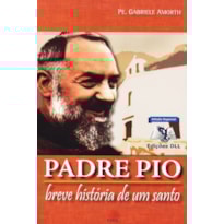 PADRE PIO - BREVE HISTÓRIA DE UM SANTO