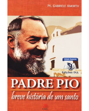 PADRE PIO - BREVE HISTÓRIA DE UM SANTO