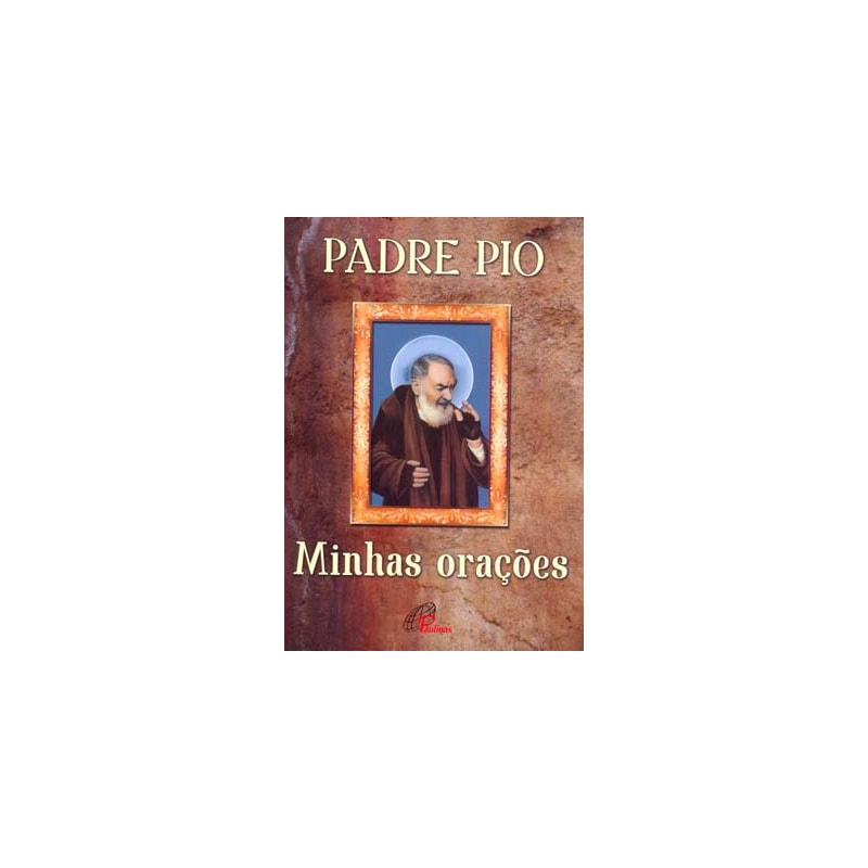 PADRE PIO: MINHAS ORAÇÕES: MINHAS ORAÇÕES