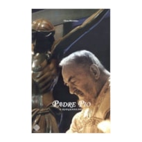 PADRE PIO, O ESTIGMATIZADO