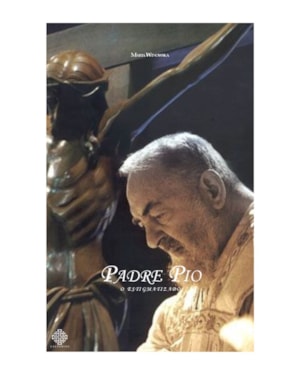 PADRE PIO, O ESTIGMATIZADO