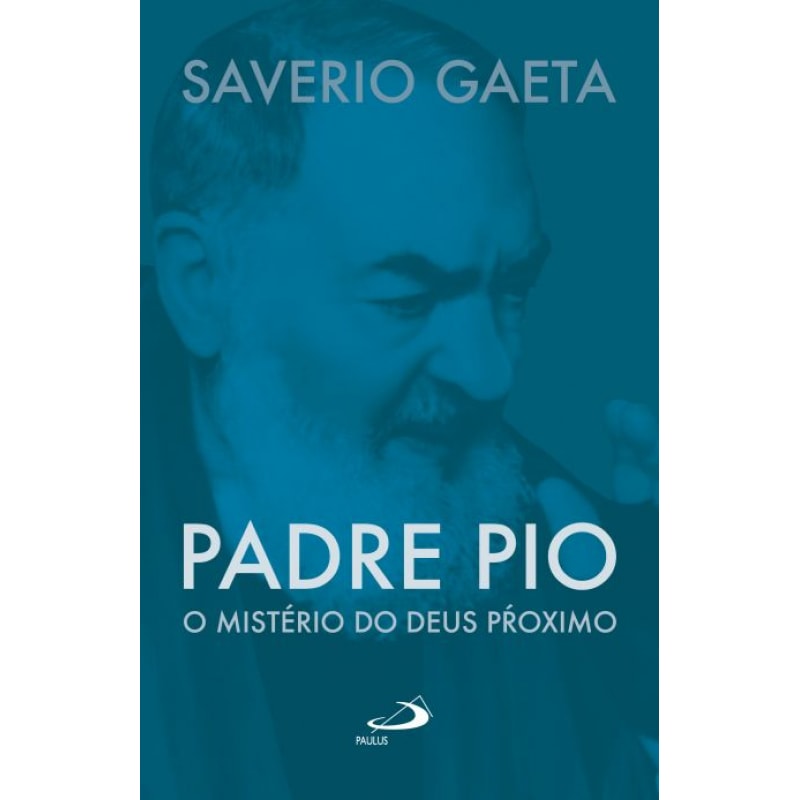 Padre Pio: o mistério do Deus próximo