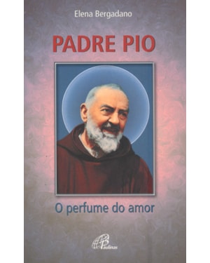 Padre pio: o perfume do amor