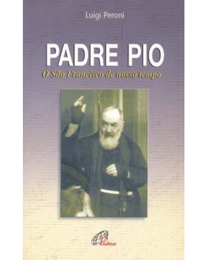 PADRE PIO: O SÃO FRANCISCO DE NOSSO TEMPO