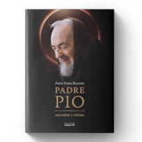 PADRE PIO: SACERDOTE E VÍTIMA