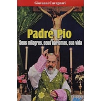 PADRE PIO - SEUS MILAGRES SEUS CARISMAS SUA VIDA - 2ª