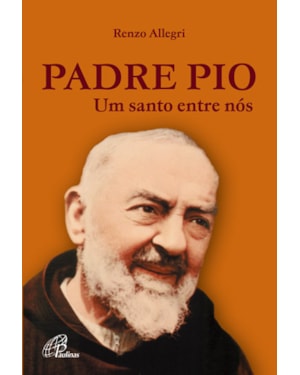 Padre pio: um santo entre nós