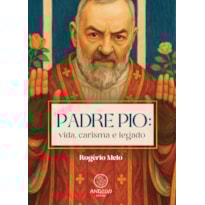 Padre Pio: vida,carisma e legado