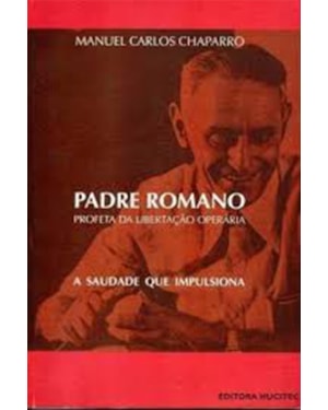 PADRE ROMANO: PROFETA DA LIBERTAÇÃO OPERARIA