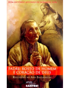 PADRE ROSTO DE HOMEM E CORACAO DE DEUS