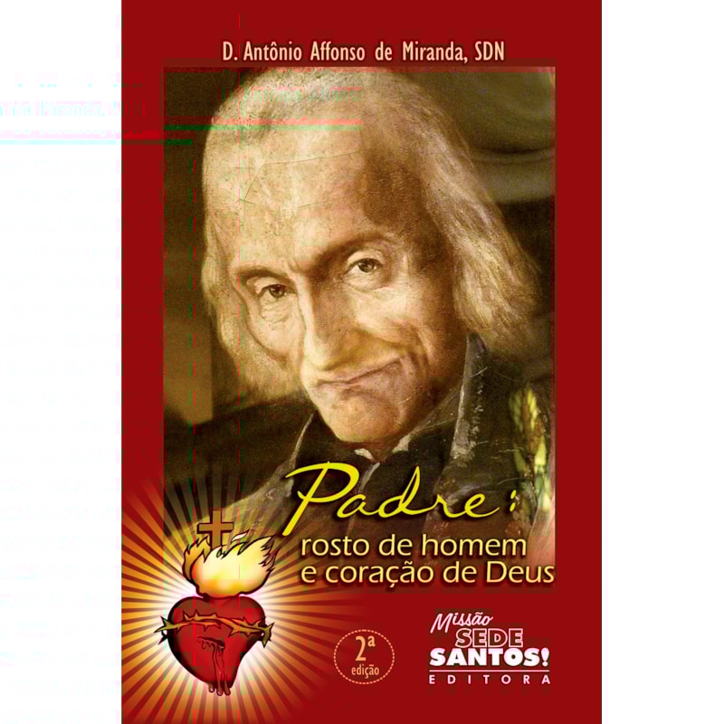PADRE - ROSTO DE HOMEM E CORACAO DE DEUS