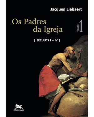 PADRES DA IGREJA (OS) - VOL. I: SÉCULOS I A IV: VOLUME I: SÉCULOS I A IV