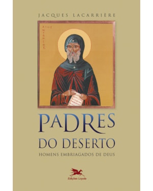 PADRES DO DESERTO - HOMENS EMBRIAGADOS DE DEUS
