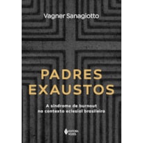 PADRES EXAUSTOS: A SÍNDROME DE BURNOUT NO CONTEXTO ECLESIAL BRASILEIRO