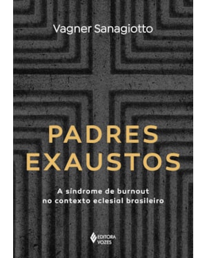 PADRES EXAUSTOS: A SÍNDROME DE BURNOUT NO CONTEXTO ECLESIAL BRASILEIRO