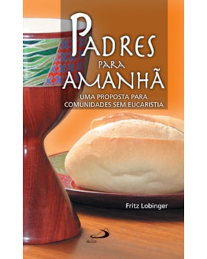 PADRES PARA AMANHA - UMA PROPOSTA PARA COMUNIDADES SEM EUCARISTIA - 1