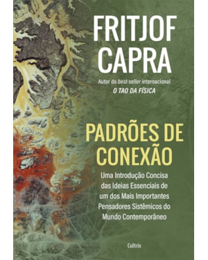 Padrões de conexão: uma introdução concisa das ideias essenciais de um dos mais importantes pensadores sistêmicos do mundo contemporâneo