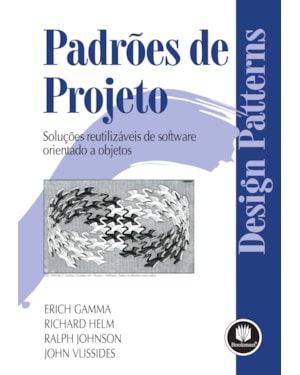 PADRÕES DE PROJETOS: SOLUÇÕES REUTILIZÁVEIS DE SOFTWARE ORIENTADOS A OBJETOS