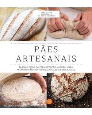 PÃES ARTESANAIS : PASSO A PASSO DA FERMENTAÇÃO NATURAL