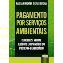 PAGAMENTO POR SERVIÇOS AMBIENTAIS - CONCEITOS, REGIME JURÍDICO E O PRINCÍPIO DO PROTETOR-BENEFICIÁRIO
