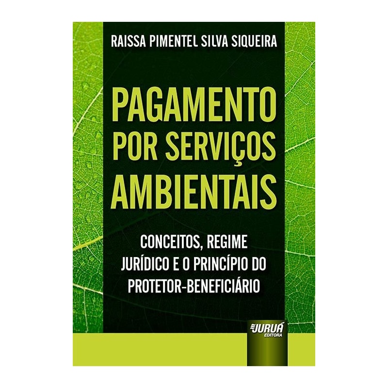 PAGAMENTO POR SERVIÇOS AMBIENTAIS - CONCEITOS, REGIME JURÍDICO E O PRINCÍPIO DO PROTETOR-BENEFICIÁRIO